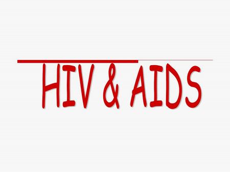 AIDS  Acquired Immune Deficiency Syndrome  Must have HIV first to develop AIDS.