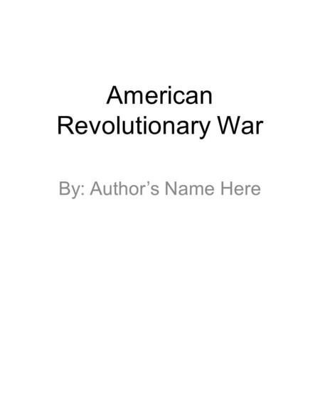American Revolutionary War By: Author’s Name Here.