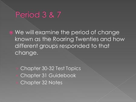  We will examine the period of change known as the Roaring Twenties and how different groups responded to that change. › Chapter 30-32 Test Topics › Chapter.