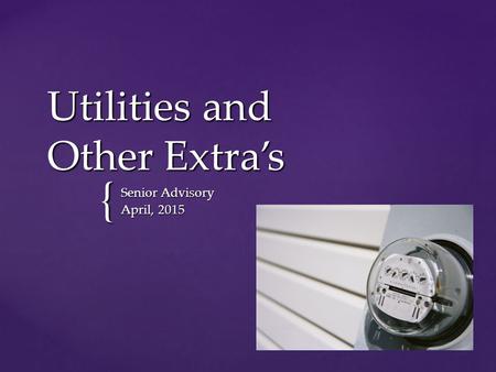 { Utilities and Other Extra’s Senior Advisory April, 2015.