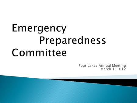 Four Lakes Annual Meeting March 1, 1012. Goals of the Em. Prep. Committee: Develop an overall emergency plan for the Four Lakes community Share the plan.