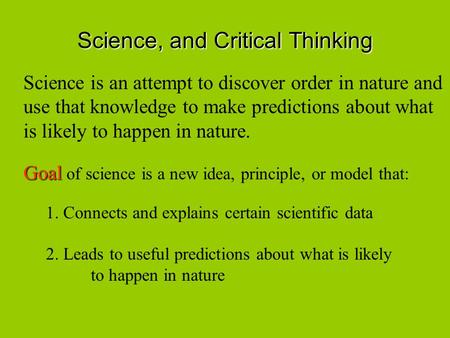 Science, and Critical Thinking Science is an attempt to discover order in nature and use that knowledge to make predictions about what is likely to happen.