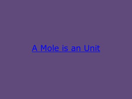 A Mole is an Unit.