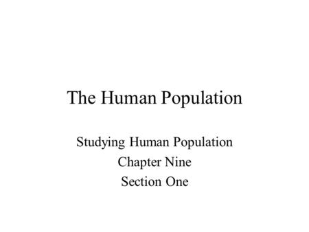 The Human Population Studying Human Population Chapter Nine Section One.
