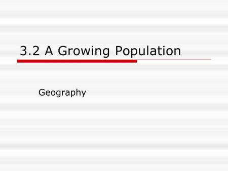3.2 A Growing Population Geography. Journal Entry 9/25/2007  Imagine that you are a naturalist  observing animals in the wild. Write a paragraph of.