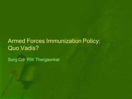 Armed Forces Immunization Policy: Quo Vadis? Surg Cdr RW Thergaonkar.