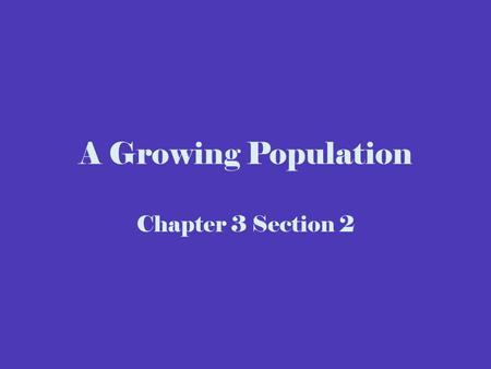 A Growing Population Chapter 3 Section 2. Population Growth is Worldwide The rate of population growth has increased rapidly in modern times. 1960  World.