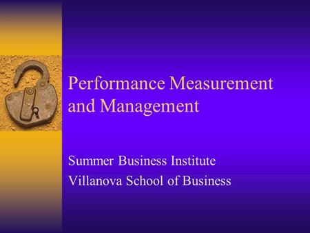 Performance Measurement and Management Summer Business Institute Villanova School of Business.