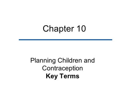 Chapter 10 Planning Children and Contraception Key Terms.