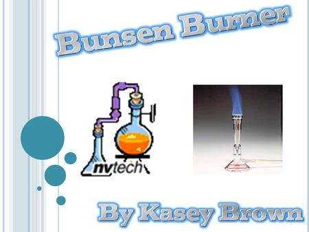 A Bunsen Burner was named after Robert Bunsen. It is a common piece of science equipment that produces a gas flame. It is used for heating, sterilization,