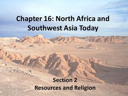 Chapter 16: North Africa and Southwest Asia Today Section 2 Resources and Religion.