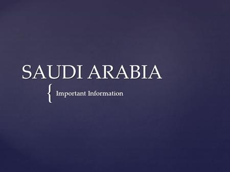 { SAUDI ARABIA Important Information.  Personal Customs  Hands and Feet  Clothing  Religious Holidays  Food Customs  Other Important Notes Overview.