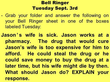 Bell Ringer Tuesday Sept. 3rd -Grab your folder and answer the following on your Bell Ringer sheet in one of the boxes labeled Tuesday: Jason’s wife is.