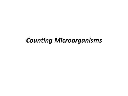 Counting Microorganisms. Methods Turbidity measurements Viable counts Most probable number Direct counts.