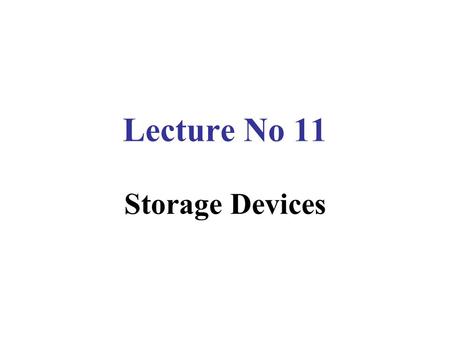 Lecture No 11 Storage Devices