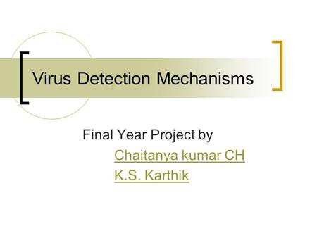 Virus Detection Mechanisms Final Year Project by Chaitanya kumar CH K.S. Karthik.