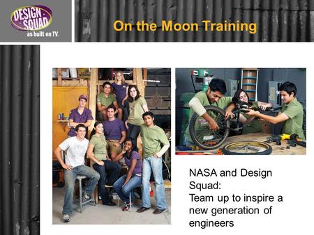 On the Moon Training NASA and Design Squad: Team up to inspire a new generation of engineers.