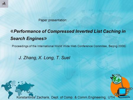 « Performance of Compressed Inverted List Caching in Search Engines » Proceedings of the International World Wide Web Conference Commitee, Beijing 2008)