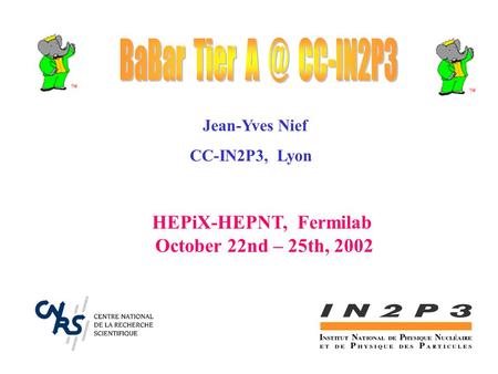 Jean-Yves Nief CC-IN2P3, Lyon HEPiX-HEPNT, Fermilab October 22nd – 25th, 2002.