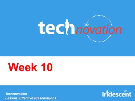 Technovation Lesson: Effective Presentations Week 10.