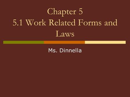 Chapter 5 5.1 Work Related Forms and Laws Ms. Dinnella.