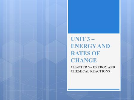 UNIT 3 – ENERGY AND RATES OF CHANGE
