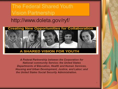 1 The Federal Shared Youth Vision Partnership  A Federal Partnership between the Corporation for National community Service;