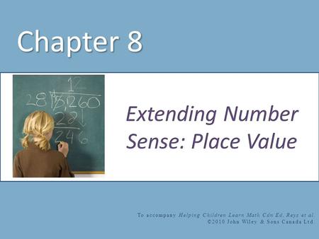 Chapter 8 To accompany Helping Children Learn Math Cdn Ed, Reys et al. ©2010 John Wiley & Sons Canada Ltd.