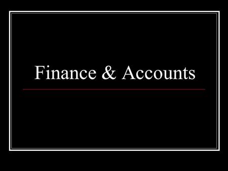 Finance & Accounts. Functions of the Department Providing right time at an optimal cost. Providing timely qualitative data and reports. Payments.