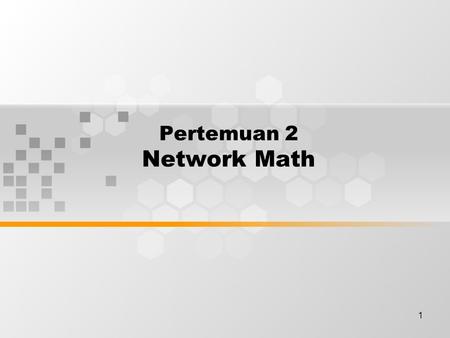 1 Pertemuan 2 Network Math. Discussion Topics Binary presentation of data Bits and bytes Base 10 number system Base 2 number system Converting decimal.