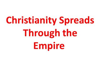 Christianity Spreads Through the Empire