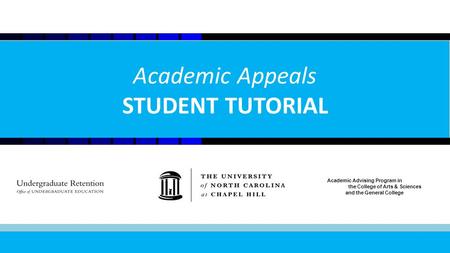 1 Academic Appeals STUDENT TUTORIAL Academic Advising Program in the College of Arts & Sciences and the General College.