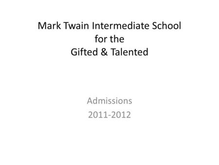 Mark Twain Intermediate School for the Gifted & Talented Admissions 2011-2012.