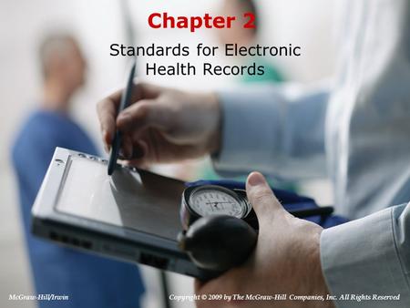 Chapter 2 Standards for Electronic Health Records McGraw-Hill/Irwin Copyright © 2009 by The McGraw-Hill Companies, Inc. All Rights Reserved.
