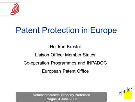 Seminar Industrial Property Protection Prague, 4 June 2003 Patent Protection in Europe Heidrun Krestel Liaison Officer Member States Co-operation Programmes.