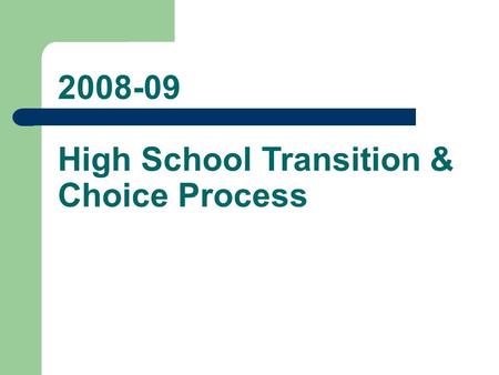 2008-09 High School Transition & Choice Process. Where do I get information? Middle School Counselor and Teachers High School Information Open Houses.