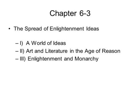 Chapter 6-3 The Spread of Enlightenment Ideas I) A World of Ideas