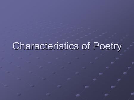 Characteristics of Poetry. Sensory appeal is words, phrases, or images that appeal to your senses. Interpretation of poetry is to make sense, or assign.