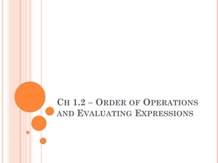 C H 1.2 – O RDER OF O PERATIONS AND E VALUATING E XPRESSIONS.
