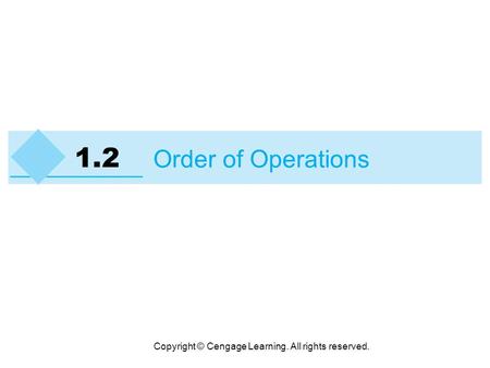Copyright © Cengage Learning. All rights reserved. 1.2 Order of Operations.