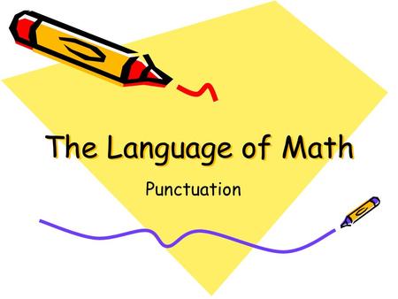 The Language of Math Punctuation. Punctuation is used in English and other languages to give meaning to what is written. Periods and question marks end.