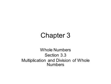 Whole Numbers Section 3.3 Multiplication and Division of Whole Numbers