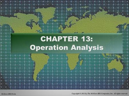 Copyright © 2013 by The McGraw-Hill Companies, Inc. All rights reserved. McGraw-Hill/Irwin CHAPTER 13: Operation Analysis.