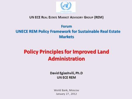 UN ECE R EAL E STATE M ARKET A DVISORY G ROUP (REM)Forum UNECE REM Policy Framework for Sustainable Real Estate Markets Policy Principles for Improved.