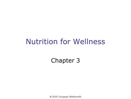  2010 Cengage-Wadsworth Nutrition for Wellness Chapter 3.