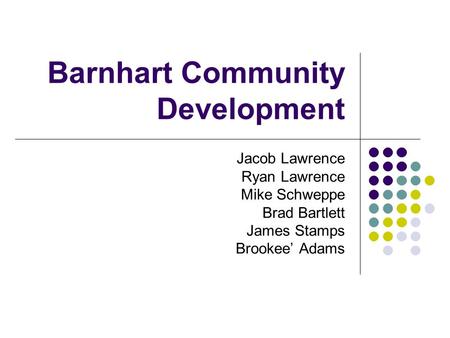 Barnhart Community Development Jacob Lawrence Ryan Lawrence Mike Schweppe Brad Bartlett James Stamps Brookee’ Adams.