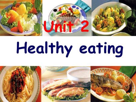 Unit 2 Healthy eating.