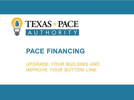 PACE FINANCING UPGRADE YOUR BUILDING AND IMPROVE YOUR BOTTOM LINE.
