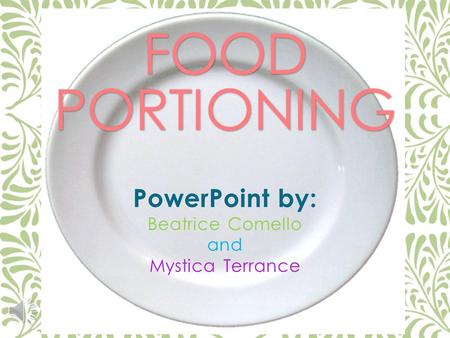 FOOD PORTIONING PowerPoint by: Beatrice Comello and Mystica Terrance.