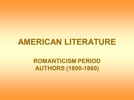 AMERICAN LITERATURE ROMANTICISM PERIOD AUTHORS (1800-1860)